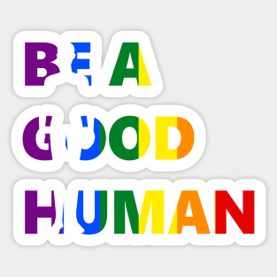 Be A Good Human Pride Art Sticker